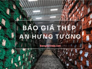 Báo giá thép An Hưng Tường mới nhất