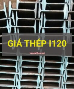Giá thép I120 mới nhất
