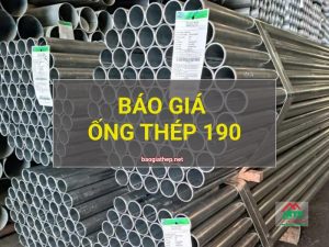 Báo giá Ống Thép 190 mới nhất