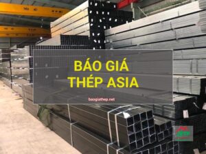 Báo giá thép ASIA mới nhất