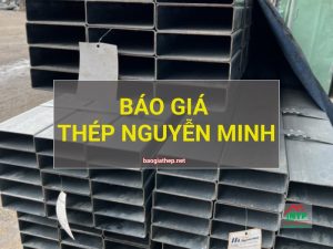Giá thép Nguyễn Minh mới nhất