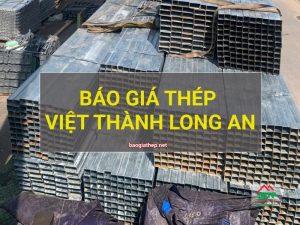 Báo giá thép Việt Thành Long An mới nhất