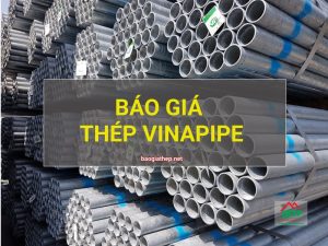 Báo giá thép Vinapipe mới nhất