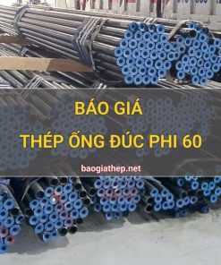 Giá thép ống đúc phi 60 mới nhất