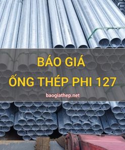 Giá ống thép phi 127 mới nhất