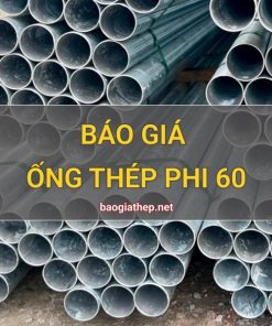 Giá ống thép phi 60 mới nhất