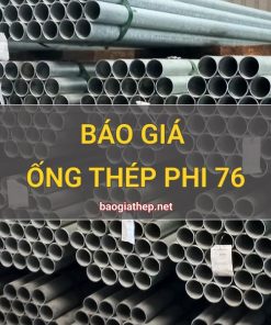 Giá ống thép phi 76 mới nhất