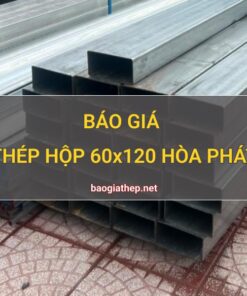 Giá thép hộp 60x120 Hòa Phát mới nhất